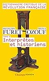 Image de Dictionnaire Critique de la Révolution Francaise : Tome 5, Interprètes et historiens (French Edition)