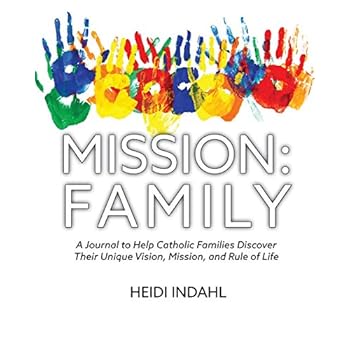 MISSION: FAMILY: A Journal to Help Catholic Families Discover Their Unique Vision, Mission, and Rule of Life