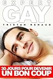 Expert Gay : 30 jours pour devenir un bon coup (French Edition) by Tristan Renaud