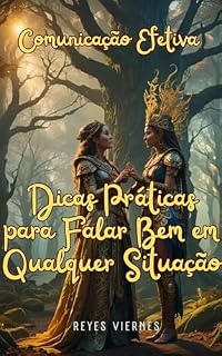 Livro Comunicação Efetiva: Dicas Práticas para Falar Bem em Qualquer Situação