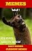 Memes: Funny, Hilarious, Clean Memes(Memes for kids, Funny Books for kids, memes free book, hilarious memes)