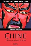 Chine, colosse aux pieds d'argile: Quand la Chine vacillera (French Edition) by 