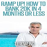 Ramp Up!: How to Bank 20k in 4 Months or Less