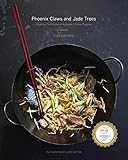 Phoenix Claws and Jade Trees: Essential Techniques of Authentic Chinese Cooking