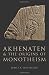 Akhenaten and the Origins of Monotheism by James K. Hoffmeier