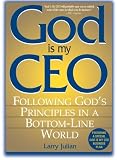 God Is My CEO: Following God's Principles in a Bottom-Line World