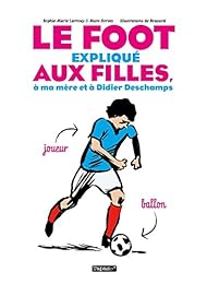 Le  foot expliqué aux filles, à ma mère et à Didier Deschamps