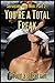 You're a Total Freak (Servicing Real Men Book 2)