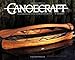 Canoecraft: An Illustrated Guide to Fine Woodstrip Construction by 