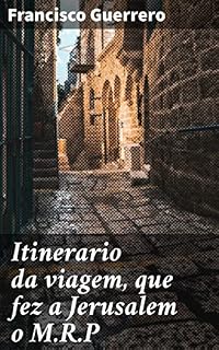 Livro Itinerario da viagem, que fez a Jerusalem o M.R.P: Uma jornada fascinante por Jerusalém no século XVII