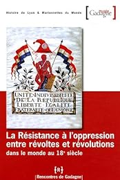 La  résistance à l'oppression entre révoltes et révolutions dans le monde au 18e siècle