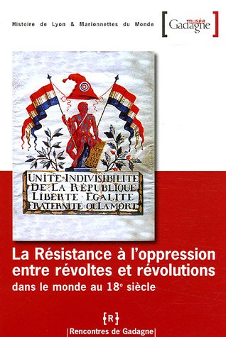 La  résistance à l'oppression entre révoltes et révolutions dans le monde au 18e siècle