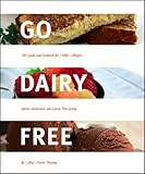 Go Dairy Free: The Guide and Cookbook for Milk Allergies, Lactose Intolerance, and Casein-Free Living