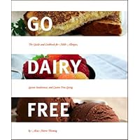 Go Dairy Free: The Guide and Cookbook for Milk Allergies, Lactose Intolerance, and Casein-Free Living