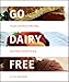 Go Dairy Free: The Guide and Cookbook for Milk Allergies, Lactose Intolerance, and Casein-free Living