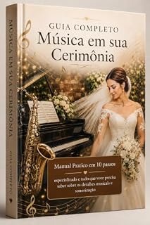 Livro Música em Sua Cerimônia : Guia Completo para Escolher Músicas, Músicos,Sonorização e Organizar Toda a Cerimônia