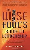 The Wise Fool's Guide to Leadership: Short Spiritual Stories for Organizational and Personal Transformation by Peter Hawkins