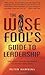 The Wise Fool's Guide to Leadership: Short Spiritual Stories for Organizational and Personal Transformation by Peter Hawkins
