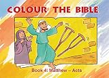 Colour the Bible: Book 4, Matthew-Acts (Bible Art) by