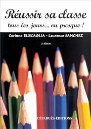 Réussir sa classe tous les jours ou presque !