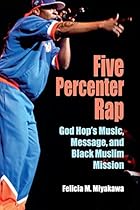 Five Percenter Rap: God Hop's Music, Message, and Black Muslim Mission (Profiles in Popular Music) Five Percenter Rap: God Hop's Music, Message, and Black Muslim Mission (Profiles in Popular Music)