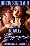 Totally Inappropriate: Scandalous Billionaires (The Scandalous Billionaires Collection Book 3)