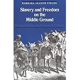 Slavery and Freedom on the Middle Ground: Maryland During the Nineteenth Century (Yale Historical Publications Series)