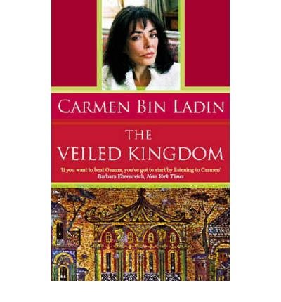 [The Veiled Kingdom] [Author: Bin Ladin, Carmen] [December, 2006] by Carmen Bin Ladin