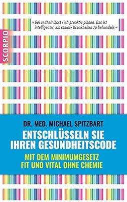 Entschlusseln Sie Ihren Gesundheitscode Mit Dem Minimumgesetz Fit Und Vital Ohne Chemie Spitzbart Michael 9783958030268 Amazon Com Books