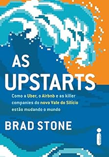 Livro As upstarts: Como a Uber, o Airbnb e as killer companies do novo Vale do Silício estão mudando o mundo