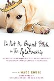 I'm Not the Biggest Bitch in This Relationship: Hilarious, Heartwarming Tales About Man's Best Frien by Wade Rouse