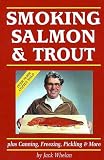 Smoking Salmon and Trout: Plus Canning, Freezing, Pickling and More by Jack Whelan