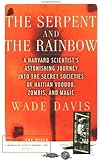 The Serpent and the Rainbow: A Harvard Scientist's Astonishing Journey into the Secret Societies of Haitian Voodoo, Zombis, and Magic