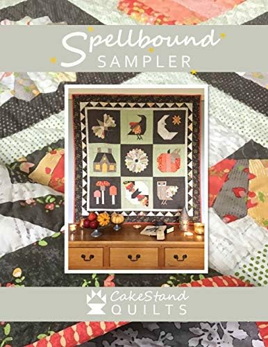 The Spellbound Sampler: A quilt that celebrates the imagery of autumn: turning leaves & misty mornings; festivals of fire & fairy tales at bedtime... (CakeStand Quilts Pattern Book) Paperback – October 7, 2018