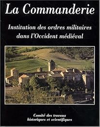 La  Commanderie, institution des ordres militaires dans l'Occident médiéval