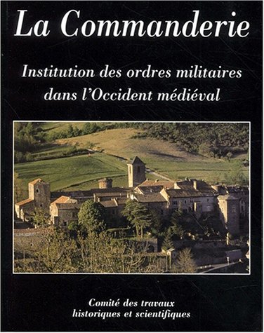 La  Commanderie, institution des ordres militaires dans l'Occident médiéval