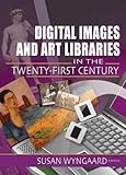 Digital Images and Art Libraries in the Twenty-First Century, , 0789023482