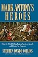 Mark Antony's Heroes: How the Third Gallica Legion Saved an Apostle and Created an Emperor