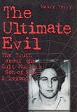 Ultimate Evil : The Truth about the Cult Murders: Son of Sam and Beyond