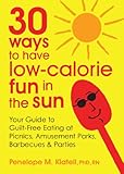 30 Ways to Have Low-Calorie Fun in the Sun: Your Guide to Guilt-Free Eating at Picnics, Amusement Pa by 