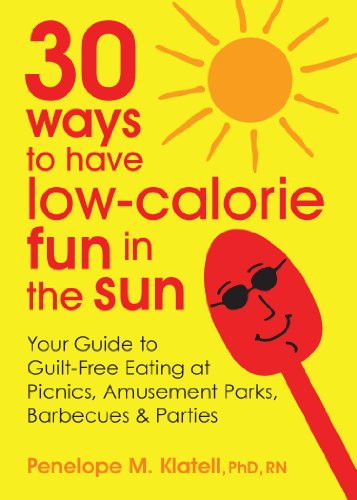 30 Ways to Have Low-Calorie Fun in the Sun: Your Guide to Guilt-Free Eating at Picnics, Amusement Pa by Penelope 