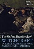 The Oxford Handbook of Witchcraft in Early Modern Europe and Colonial America (Oxford Handbooks) by