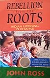 Front cover for the book Rebellion from the Roots: Indian Uprising in Chiapas by John Ross