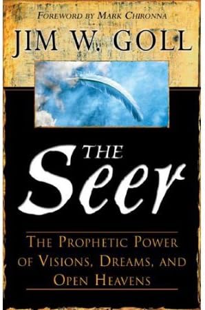 The Seer: The Prophetic Power of Visions Dreams and Open Heavens