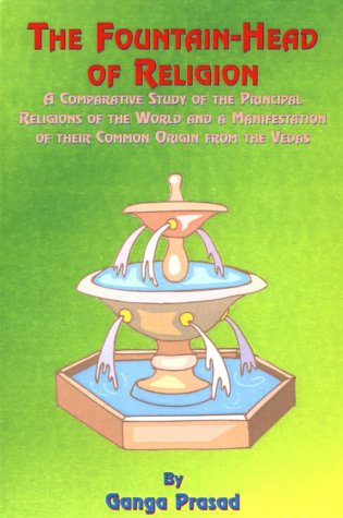 Download The Fountainhead of Religion: A Comparative Study of the Principle Religions of the World and a Manifestation of Their Common Origin from the Vedas Download The Fountainhead of Religion: A Comparative Study of the Principle Religions of the World and a Manifestation of Their Common Origin from the Vedas
