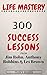 Life Mastery: 300 Success Lessons from Jim Rohn, Anthony Robbins And Les Brown