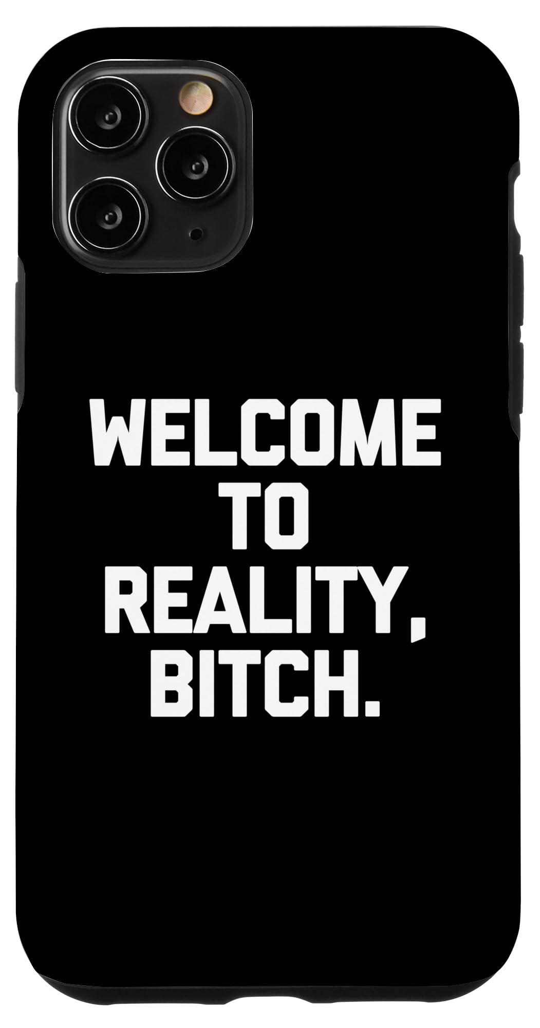 iPhone 11 Pro Welcome To Reality, Bitch - Funny Saying Sarcastic Novelty Case