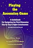 Playing the Ascension Game: A Guidebook For Navigating the Third Dimension Step-By-Step to Higher Co by Diana Stone, David Bills