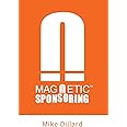 Magnetic Sponsoring: How To Attract Endless New Prospects And Team Members To You Automatically