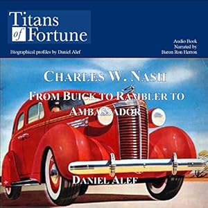 Amazon Com Charles W Nash From Buick To Rambler To